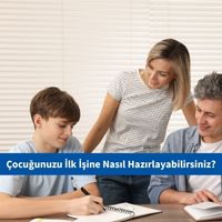 Çocuğunuzu İlk İşine Nasıl Hazırlayabilirsiniz?