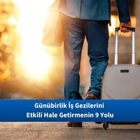 Günübirlik İş Gezilerini Etkili Hale Getirmenin 9 Yolu
