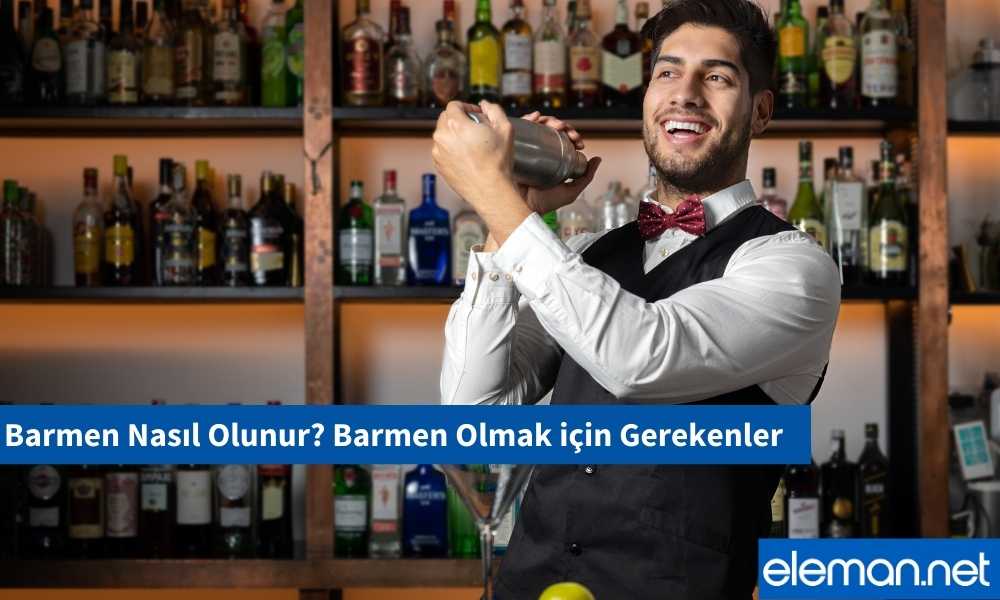 Barmen Nasıl Olunur? Barmen Olmak için Gerekenler