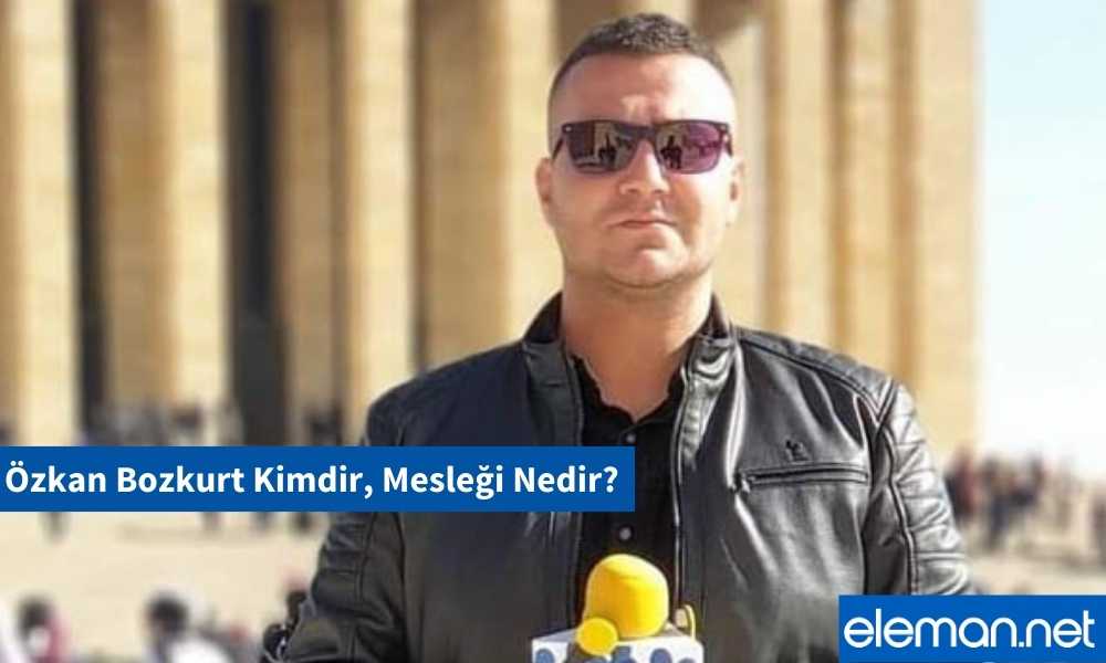 Özkan Bozkurt Kimdir, Mesleği Nedir?