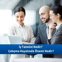 İş Tatmini Nedir? Çalışma Hayatında Önemi Nedir?