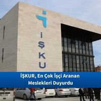 İŞKUR, En Çok İşçi Aranan Meslekleri Duyurdu