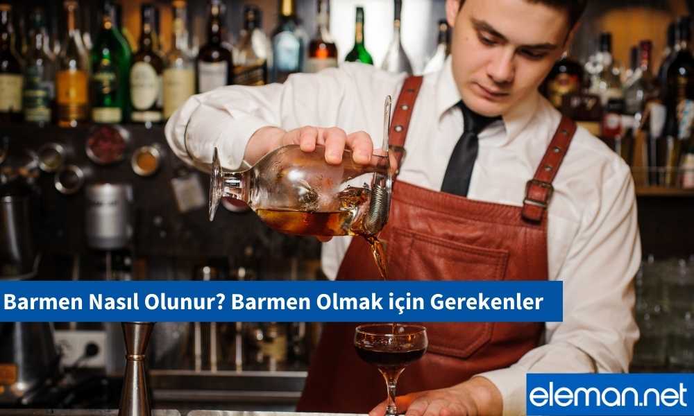 Barmen Nasıl Olunur? Barmen Olmak için Gerekenler