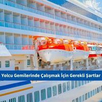 Cruise – Yolcu Gemilerinde Çalışmak İçin Gerekli Şartlar