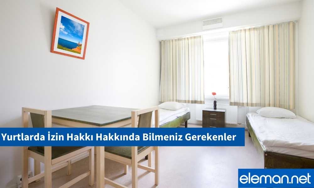 Yurtlarda İzin Hakkı | Merak Edilenler 