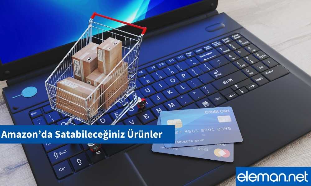 Amazon’da Satabileceğiniz Ürünler