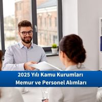 2025 Yılı Kamu Kurumları Memur ve Personel Alımları