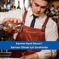 Barmen Nasıl Olunur? Barmen Olmak için Gerekenler