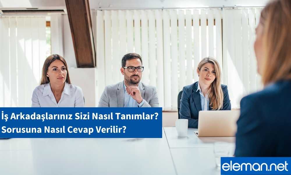 Arkadaşlarınız Sizi Nasıl Tanımlar Mülakat Sorusu
