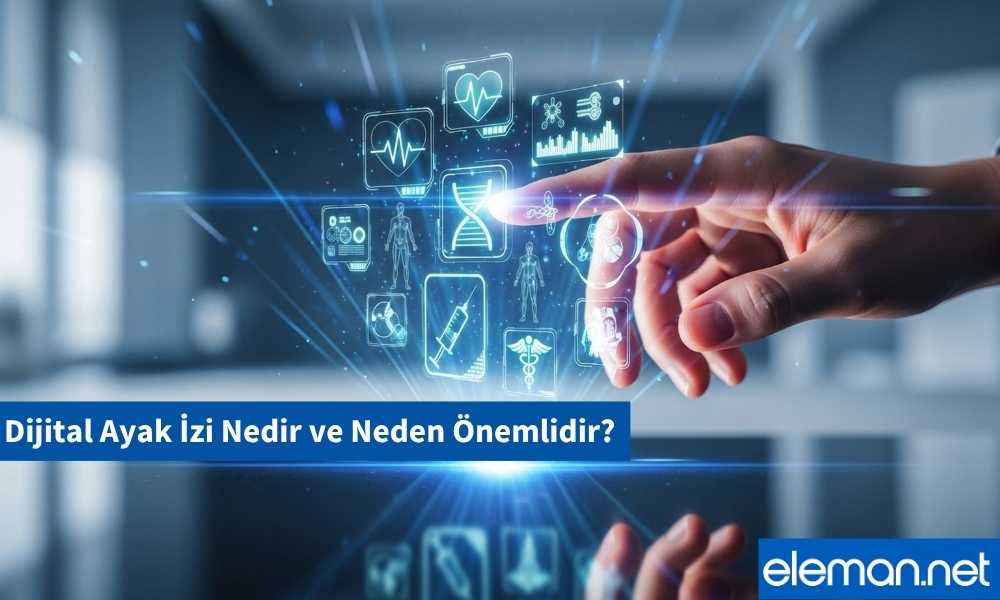 Dijital Ayak İzi Nedir ve Neden Önemlidir?