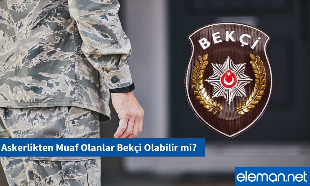 Askerlikten Muaf Olan Bekçi Olabilir mi?