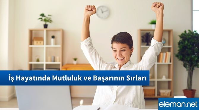 İş Hayatında Mutluluk ve Başarının Sırları