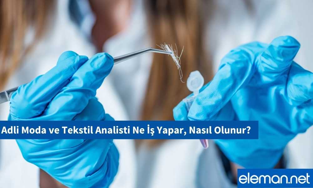 Adli Moda ve Tekstil Analisti Nasıl Olunur, Ne İş Yapar?