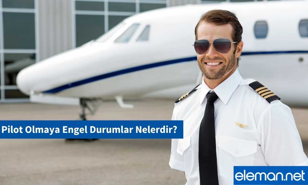 Pilot Olmaya Engel Durumlar