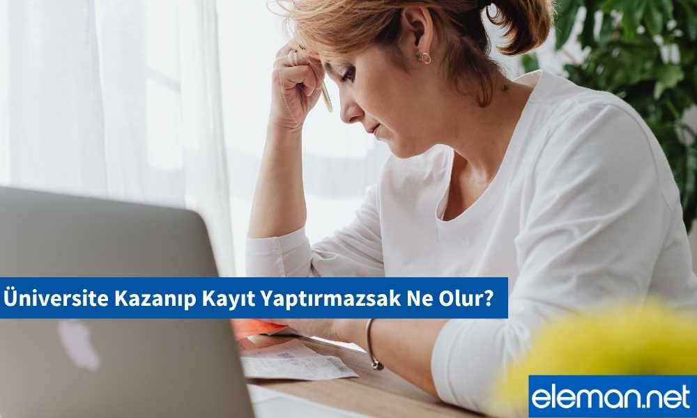 Üniversite Kazanıp Kayıt Yaptırmazsak Ne Olur?