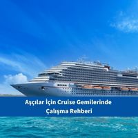 Aşçılar İçin Cruise Gemilerinde Çalışma Rehberi