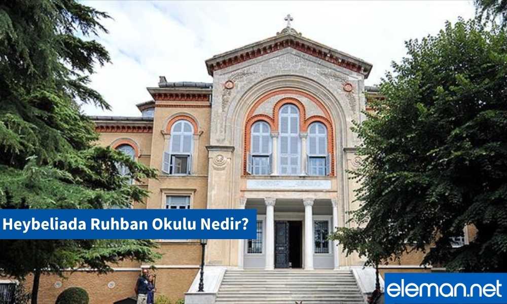 Heybeliada Ruhban Okulu Nedir?