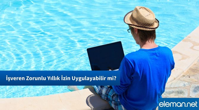 İşveren Zorunlu İzne Gönderebilir mi?