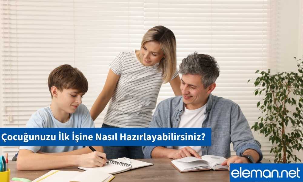 Çocuğunuzu İlk İşine Nasıl Hazırlayabilirsiniz?