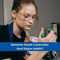İşletmeler Meslek Liselerinden Nasıl Stajyer Alabilir?