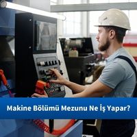 Makine Bölümü Mezunu Ne İş Yapar?