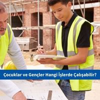 Çocuklar ve Gençler Hangi İşlerde Çalışabilir?