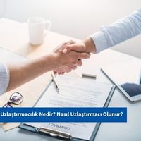 Uzlaştırmacılık Nedir? Nasıl Uzlaştırmacı Olunur?