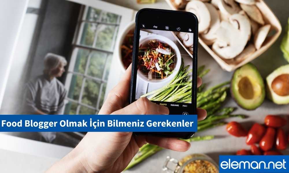 Food Blogger Olmak İçin Bilmeniz Gerekenler