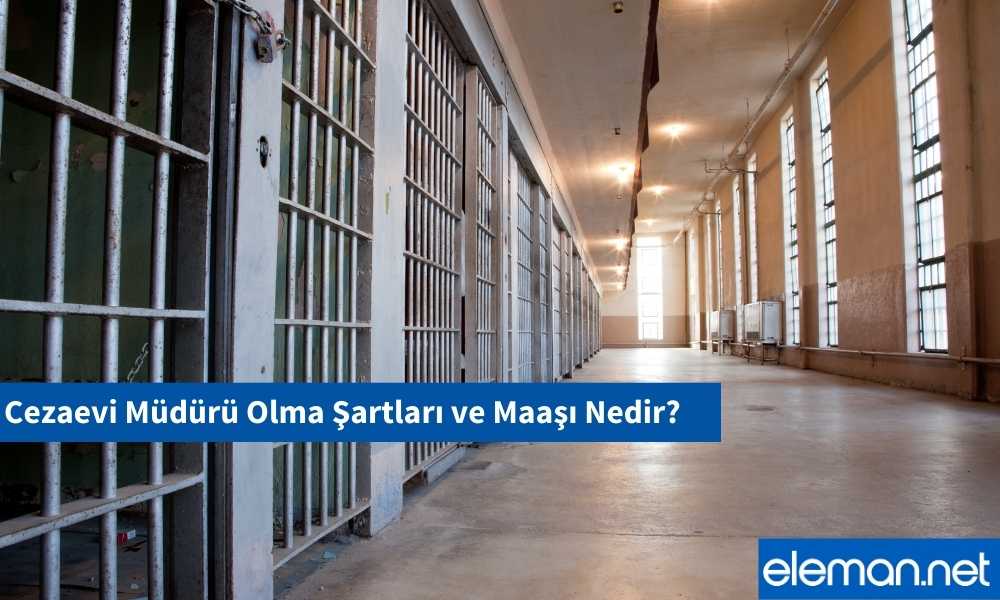 Cezaevi Müdürü Olma Şartları ve Maaşı Nedir?
