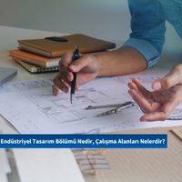 Endüstriyel Tasarım Bölümü Nedir, Çalışma Alanları Nelerdir?