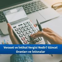 Veraset ve İntikal Vergisi Nedir? Güncel Oranları ve İstisnalar