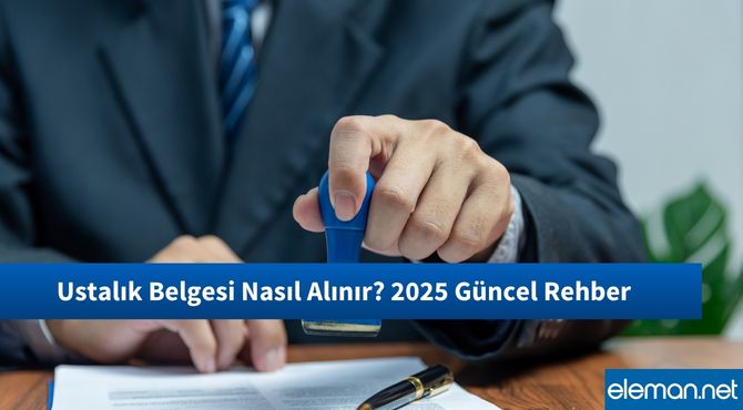 Ustalık Belgesi Nasıl Alınır? 2025 Güncel Rehber