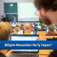 Bilişim Mezunları Ne İş Yapar?