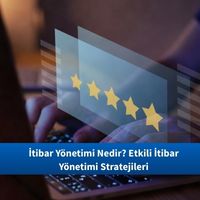 İtibar Yönetimi Nedir? Etkili İtibar Yönetimi Stratejileri