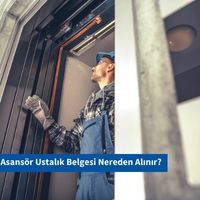 Asansör Ustalık Belgesi Nereden Alınır?