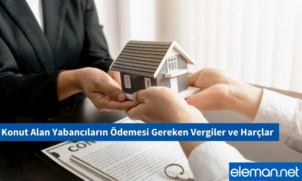 Konut Alan Yabancıların Ödemesi Gereken Vergiler ve Harçlar