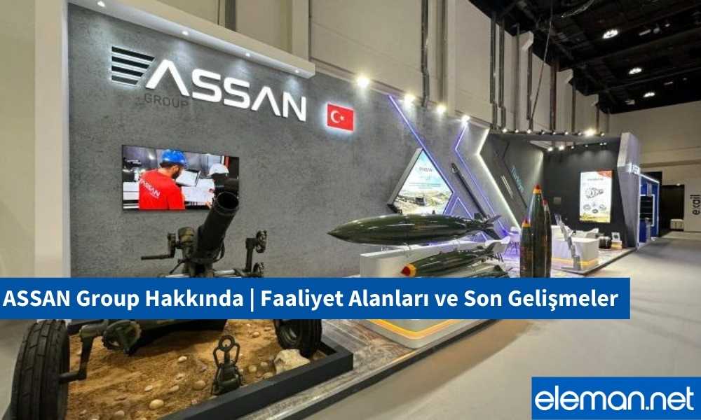 ASSAN Group Hakkında | Faaliyet Alanları ve Son Gelişmeler