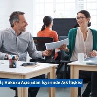 İş Hukuku Açısından İşyerinde Aşk İlişkisi