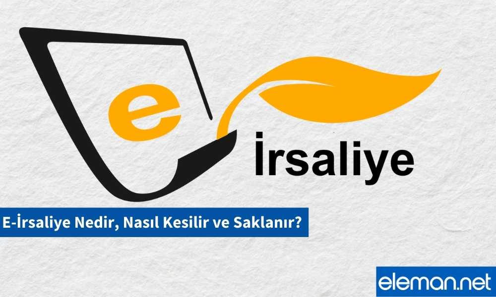 E-İrsaliye Nedir? Nasıl Kesilir ve Saklanır?