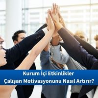 Kurum İçi Etkinlikler Çalışan Motivasyonunu Nasıl Artırır?
